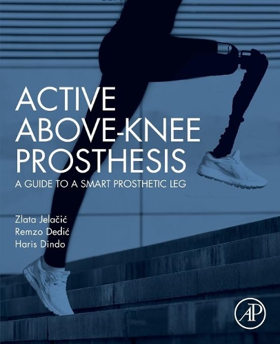 Бумажная книга «Active Above-Knee Prosthesis: A Guide to a Smart Prosthetic Leg», авторов Харис Диндо, Ремзо Дедич, Злата Елачич - фото №1
