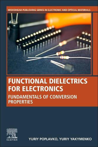 Бумажная книга «Functional Dielectrics for Electronics: Fundamentals of Conversion Properties», авторов Юрий Поплавко, Юрий Якименко - фото №1