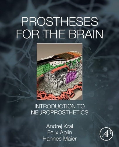 Паперова книга «Prostheses for the Brain: Introduction to Neuroprosthetics», авторів Андрій Краль, Фелікс Аплін, Ганнес Майєр - фото №1