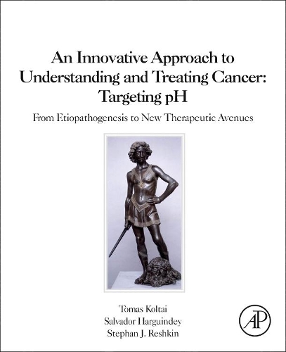 Бумажная книга «An Innovative Approach to Understanding and Treating Cancer: Targeting pH: From Etiopathogenesis to New Therapeutic Avenues», авторов Сальвадор Харгиндей, Стефан Дж. Решкин, Томаш Колтаи - фото №1
