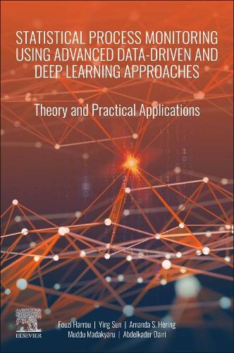Паперова книга «Statistical Process Monitoring Using Advanced Data-Driven and Deep Learning Approaches: Theory and Practical Applications», авторів Аманда С. Херінг, Фузі Харру, Мудду Мадакяру, Інь Сун, Абделькадер Дайрі - фото №1
