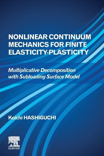 Паперова книга «Nonlinear Continuum Mechanics for Finite Elasticity-Plasticity: Multiplicative Decomposition with Subloading Surface Model», автор Коічі Хасіґучі - фото №1
