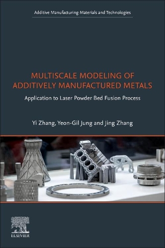 Бумажная книга «Multiscale Modeling of Additively Manufactured Metals: Application to Laser Powder Bed Fusion Process», авторов Цзин Чжан, Ён Гиль Чжон, И Чжан - фото №1