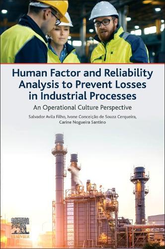 Бумажная книга «Human Factor and Reliability Analysis to Prevent Losses in Industrial Processes: An Operational Culture Perspective», авторов Карина Ногейра Сантино, Ивон Консейкао де Соуза Серкейра, Сальвадор Авила Фильо - фото №1