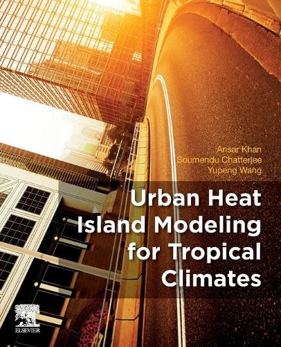 Паперова книга «Urban Heat Island Modeling for Tropical Climates», авторів Ансар Хан, Суменду Чаттерджі, Юпін Ван - фото №1