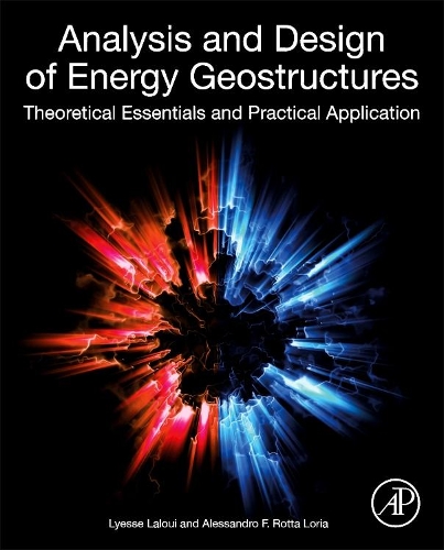 Бумажная книга «Analysis and Design of Energy Geostructures: Theoretical Essentials and Practical Application», авторов Алессандро Ф. Ротта Лориа, Лисс Лалуи - фото №1