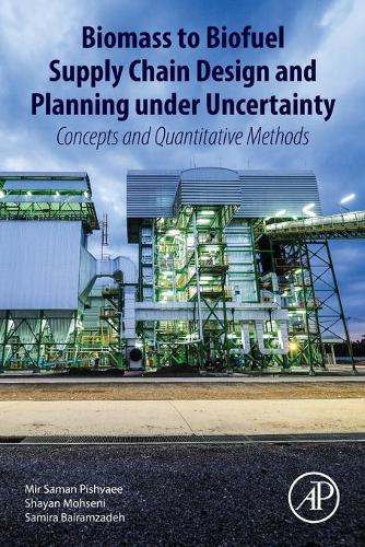Бумажная книга «Biomass to Biofuel Supply Chain Design and Planning under Uncertainty: Concepts and Quantitative Methods», авторов Мир Саман Пишвае, Самира Байрамзаде, Шайан Мохсени - фото №1