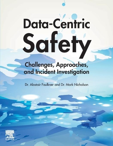 Паперова книга «Data-Centric Safety: Challenges, Approaches, and Incident Investigation», авторів Аластер Фолкнер, Марк Ніколсон - фото №1