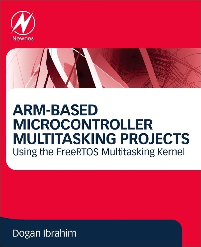 Паперова книга «ARM-Based Microcontroller Multitasking Projects: Using the FreeRTOS Multitasking Kernel», автор Доган Ібрагім - фото №1