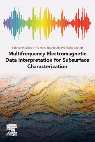 Паперова книга «Multifrequency Electromagnetic Data Interpretation for Subsurface Characterization», авторів Пратікша Татед, Сіддхартха Місра, Іфу Хань, Ютенг Джин - фото №1