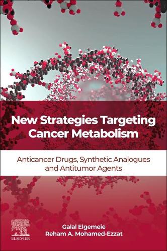 Бумажная книга «New Strategies Targeting Cancer Metabolism: Anticancer Drugs, Synthetic Analogues and Antitumor Agents», авторов Галал Х. Элгемеи, Рехам А. Мохамед-Эззат - фото №1
