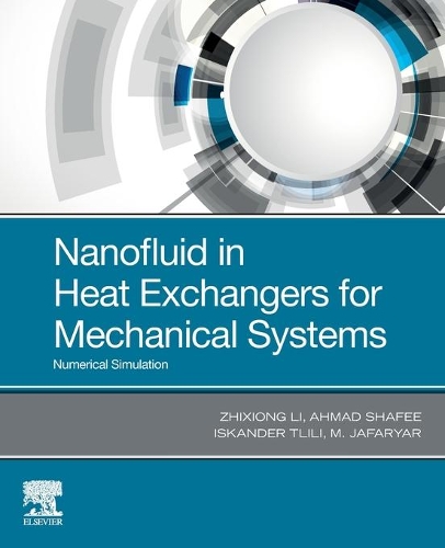 Бумажная книга «Nanofluid in Heat Exchangers for Mechanical Systems: Numerical Simulation», авторов Ахмад Шафи, Искандер Тлили, М. Джафарьяр, Чжисюн Ли - фото №1