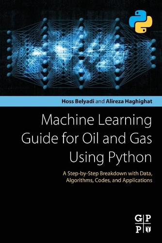 [object Object] «Machine Learning Guide for Oil and Gas Using Python: A Step-by-Step Breakdown with Data, Algorithms, Codes, and Applications», авторов Алиреза Хагигат, Хосс Беляди - фото №1