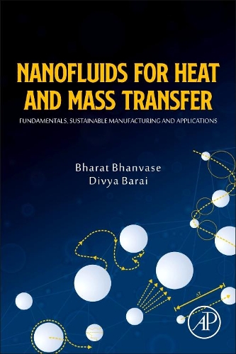 Бумажная книга «Nanofluids for Heat and Mass Transfer: Fundamentals, Sustainable Manufacturing and Applications», авторов Бхарат Бханваз, Дивья Барай - фото №1