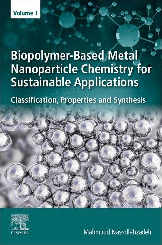 Паперова книга «Biopolymer-Based Metal Nanoparticle Chemistry for Sustainable Applications: Volume 1: Classification, Properties and Synthesis», автор Махмуд Насроллахзаде - фото №1
