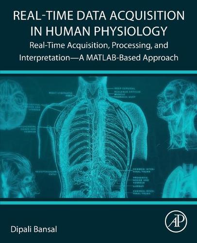 Бумажная книга «Real-Time Data Acquisition in Human Physiology: Real-Time Acquisition, Processing, and Interpretation—A MATLAB-Based Approach», автор Дипали Бансал - фото №1