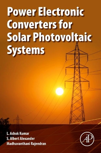 Бумажная книга «Power Electronic Converters for Solar Photovoltaic Systems», авторов Л. Ашок Кумар, Мадхувантани Раджендран, С. Альберт Александр - фото №1