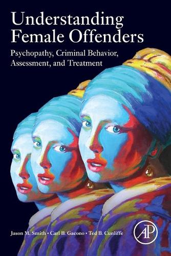 Бумажная книга «Understanding Female Offenders: Psychopathy, Criminal Behavior, Assessment, and Treatment», авторов Карл Б. Гаконо, Джейсон М. Смит, Тед Б. Канлифф - фото №1