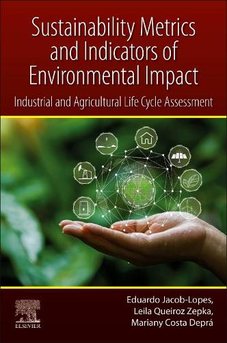Бумажная книга «Sustainability Metrics and Indicators of Environmental Impact: Industrial and Agricultural Life Cycle Assessment», авторов Эдуардо Жакоб-Лопес, Лейла Кейроз Цепка, Мариани Коста Депра - фото №1