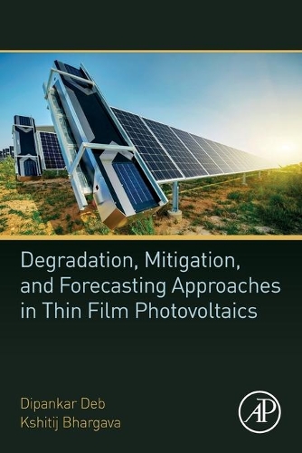 Бумажная книга «Degradation, Mitigation, and Forecasting Approaches in Thin Film Photovoltaics», авторов Дипанкар Деб, Кшитидж Бхаргава - фото №1