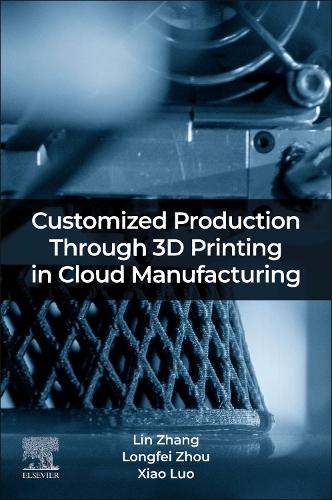 Бумажная книга «Customized Production Through 3D Printing in Cloud Manufacturing», авторов Линь Чжан, Лонгфей Чжоу, Луо Сяо - фото №1