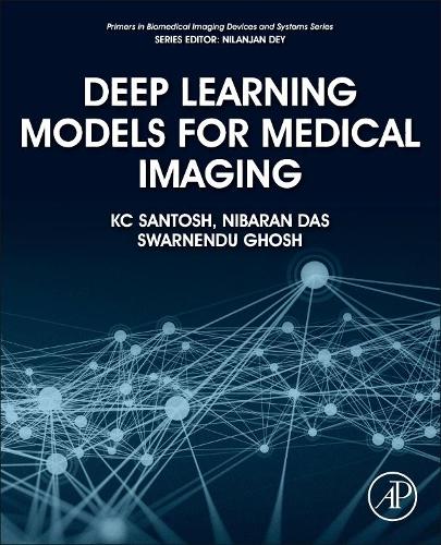 Бумажная книга «Deep Learning Models for Medical Imaging», авторов КейСи Сантош, Нибаран Дас, Сварненду Гхош - фото №1