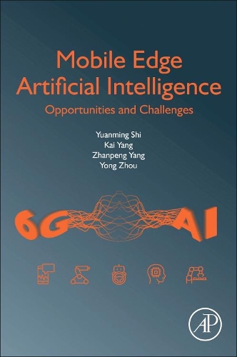 Бумажная книга «Mobile Edge Artificial Intelligence: Opportunities and Challenges», авторов Кай Янг, Йонг Чжоу, Юаньмин Ши, Чжанпэн Ян - фото №1
