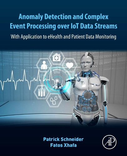 [object Object] «Anomaly Detection and Complex Event Processing Over IoT Data Streams: With Application to eHealth and Patient Data Monitoring», авторів Фатос Хафа, Патрік Шнайдер - фото №1