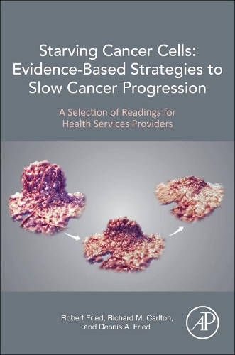 Паперова книга «Starving Cancer Cells: Evidence-Based Strategies to Slow Cancer Progression: A Selection of Readings for Health Services Providers», авторів Денніс А. Фрід, Річард М. Карлтон, Роберт Фрід - фото №1