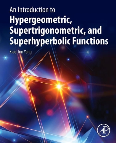 Бумажная книга «An Introduction to Hypergeometric, Supertrigonometric, and Superhyperbolic Functions», автор Сяо-Цзюнь Ян - фото №1