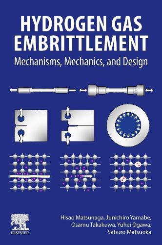 Бумажная книга «Hydrogen Gas Embrittlement: Mechanisms, Mechanics, and Design», авторов Хисао Мацунага, Джуничиро Ямабе, Осаму Такакува, Сабуро Мацуока, Юхэй Огава - фото №1