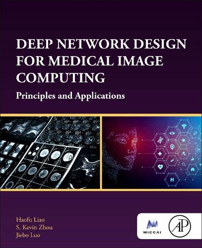 Бумажная книга «Deep Network Design for Medical Image Computing: Principles and Applications», авторов Хаофу Ляо, Цзебо Луо, С. Кевин Чжоу - фото №1