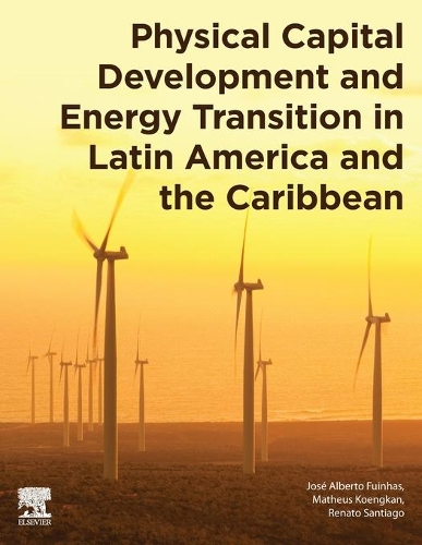Бумажная книга «Physical Capital Development and Energy Transition in Latin America and the Caribbean», авторов Хосе Альберто Фуиньяс, Матеус Коенгкан, Ренато Сантьяго - фото №1