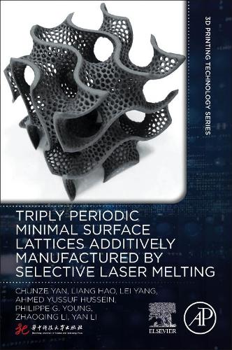 Паперова книга «Triply Periodic Minimal Surface Lattices Additively Manufactured by Selective Laser Melting», авторів Ахмед Юсуф Хусейн, Чуньцзе Ян, Лей Ян, Лян Хао, Філіп Г. Янг, Янь Лі, Чжаоцін Лі - фото №1