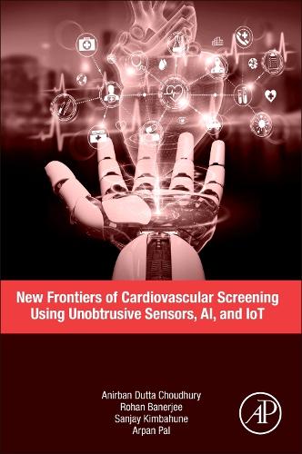 [object Object] «New Frontiers of Cardiovascular Screening using Unobtrusive Sensors, AI, and IoT», авторів Анірбан Дутта Чоудхурі, Арпан Пал, Рохан Банерджі, Санджай Кімбахуне - фото №1