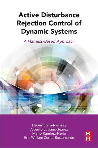 Паперова книга «Active Disturbance Rejection Control of Dynamic Systems: A Flatness Based Approach», авторів Альберто Лувіано-Хуарес, Ерік Вільям Зуріта-Бустаманте, Геберт Сіра-Рамірес, Маріо Рамірес-Нерія - фото №1