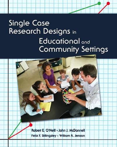 Паперова книга «Single Case Research Designs in Educational and Community Settings», авторів Фелікс Ф. Біллінгслі, Джон МакДоннелл, Роберт О'Ніл, Вільям Р. Дженсон - фото №1