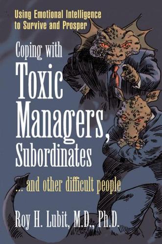 Бумажная книга «Coping with Toxic Managers, Subordinates ... and Other Difficult People:  Using Emotional Intelligence to Survive and Prosper», автор Рой Лубит - фото №1