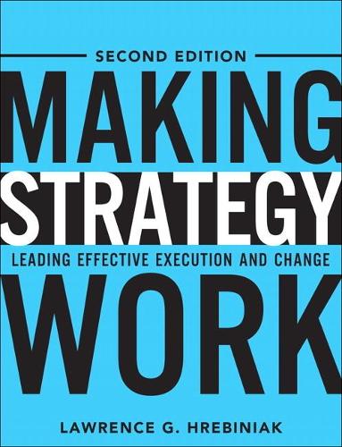 Бумажная книга «Making Strategy Work:  Leading Effective Execution and Change», автор Лоуренс Г. Гребиняк - фото №1