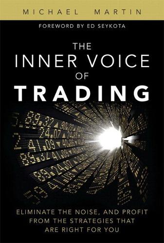 Бумажная книга «Inner Voice of Trading, The:  Eliminate the Noise, and Profit from the Strategies That Are Right for You», автор Майкл Мартин - фото №1