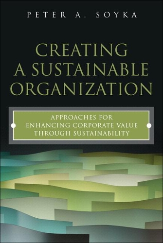 Бумажная книга «Creating a Sustainable Organization:  Approaches for Enhancing Corporate Value Through Sustainability», автор Питер А. Сойка - фото №1