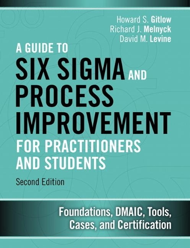Паперова книга «Guide to Six Sigma and Process Improvement for Practitioners and Students, A:  Foundations, DMAIC, Tools, Cases, and Certification», авторів Девід М. Левін, Говард С. Гітлоу, Річард Дж. Мельник - фото №1