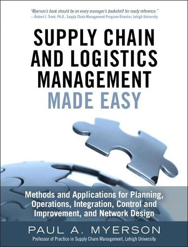 Бумажная книга «Supply Chain and Logistics Management Made Easy:  Methods and Applications for Planning, Operations, Integration, Control and Improvement, and Network Design», автор Пол Майерсон - фото №1