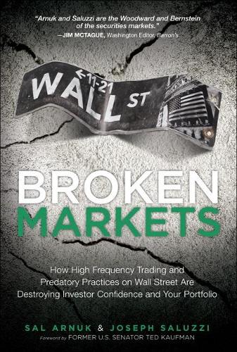 Бумажная книга «Broken Markets:  How High Frequency Trading and Predatory Practices on Wall Street Are Destroying Investor Confidence and Your Portfolio», авторов Джозеф Салуцци, Сал Арнук - фото №1