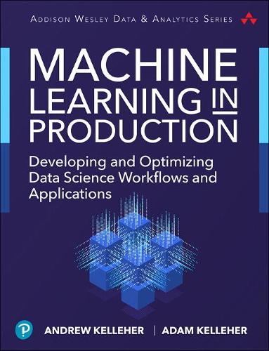 [object Object] «Machine Learning in Production:  Developing and Optimizing Data Science Workflows and Applications», авторів Адам Келлехер, Ендрю Келлехер - фото №1