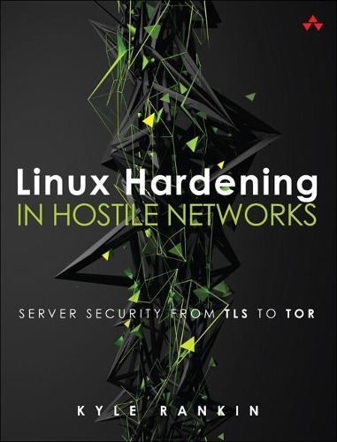 [object Object] «Linux Hardening in Hostile Networks:  Server Security from TLS to Tor», автор Кайл Ренкін - фото №1