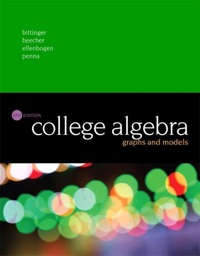[object Object] «College Algebra:  Graphs and Models», авторов Дэвид Элленбоген, Джудит А. Бичер, Марвин Л. Биттингер - фото №1