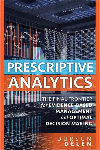 [object Object] «Prescriptive Analytics:  The Final Frontier for Evidence-Based Management and Optimal Decision Making», автор Дурсун Делен - фото №1