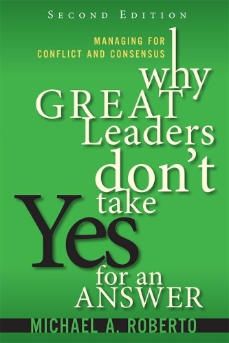 Паперова книга «Why Great Leaders Don't Take Yes for an Answer:  Managing for Conflict and Consensus», автор Майкл А. Роберто - фото №1