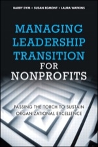 Бумажная книга «Managing Leadership Transition for Nonprofits:  Passing the Torch to Sustain Organizational Excellence (Paperback)», авторов Барри Дайм, Лаура Уоткинс, Сьюзен Эгмонт - фото №1